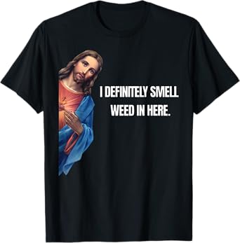 Funny Jesus I Definitely Smell Weed Here Religious Stoner T-Shirt