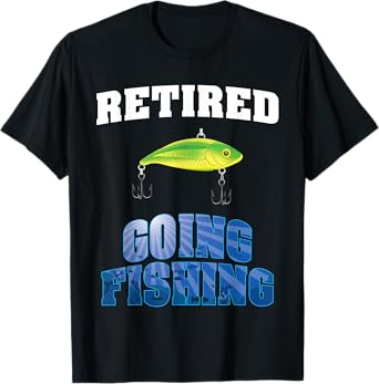 Retired Going Fishing Retirement Design For New Retiree T-Shirt