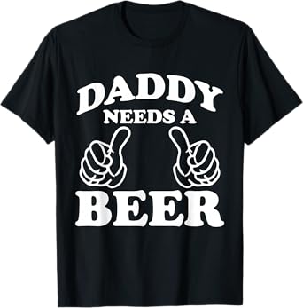 Mens Daddy Needs A Beer Funny Drinking Beer Lover T-Shirt