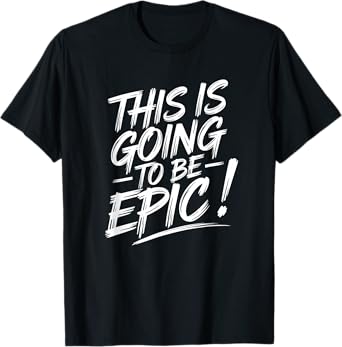 Epic Motivational Quote This is going to be Epic T-Shirt