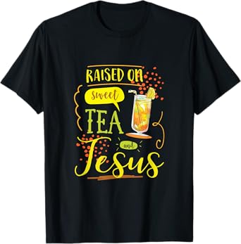 Raised On Sweet Tea And Jesus T-Shirt T-Shirt