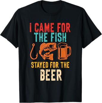 I Came for The Fish Stayed for The Beer Funny T-Shirt