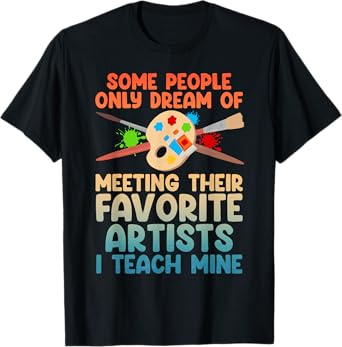 Art Teacher Design For Men Women Art Teacher Appreciation T-Shirt