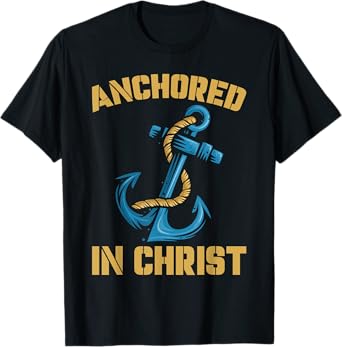 Anchored In Christ | Religion God | Faith Believer T-Shirt