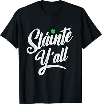 Funny Saint Patricks's Day - Irish Gaelic Slainte Ya'll T-Shirt