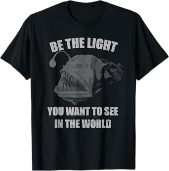 Be the Light You Want to See in the World Anglerfish T-Shirt