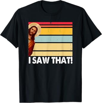 Jesus I Saw That Vintage God Thankful Saying From Christian T-Shirt