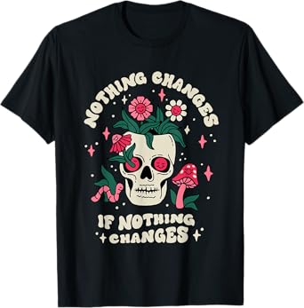 Nothing Change If Nothing Changes Skeleton Mushrooms T-Shirt
