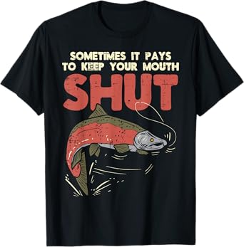 Sometimes It Pays Keep Mouth Shut Funny Fish Fishing Angler T-Shirt