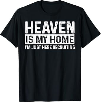 Heaven Is My Home Funny Christian Religious Jesus T-Shirt