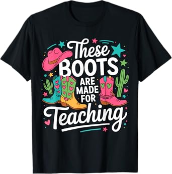 These Boots Are Made For Teaching Western Cowgirl Teacher T-Shirt