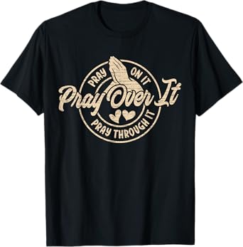 Pray On It Pray Over It Pray Through It, Religion Christian1 T-Shirt