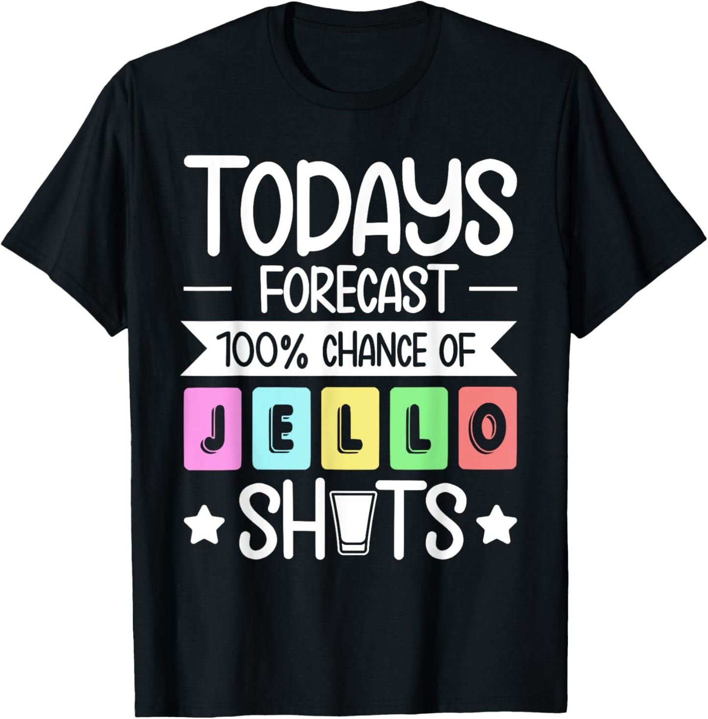Todays Forecast - 100% Chance of jello shots T-Shirt
