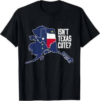 Isnt Texas Cute Alaska Home AK State Design T-Shirt
