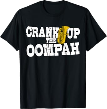Crank Up The Oompah Polka Music Oktoberfest for Tuba Players T-Shirt