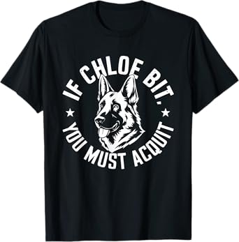 Funny If Chloe Bit You Must Acquit German Shepherd Owner T-Shirt