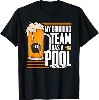 My Drinking Team Has A Pool Problem Billiard T-Shirt