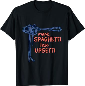 Funny More Spaghetti Less Upsetti Pun Italian Pasta Lover T-Shirt