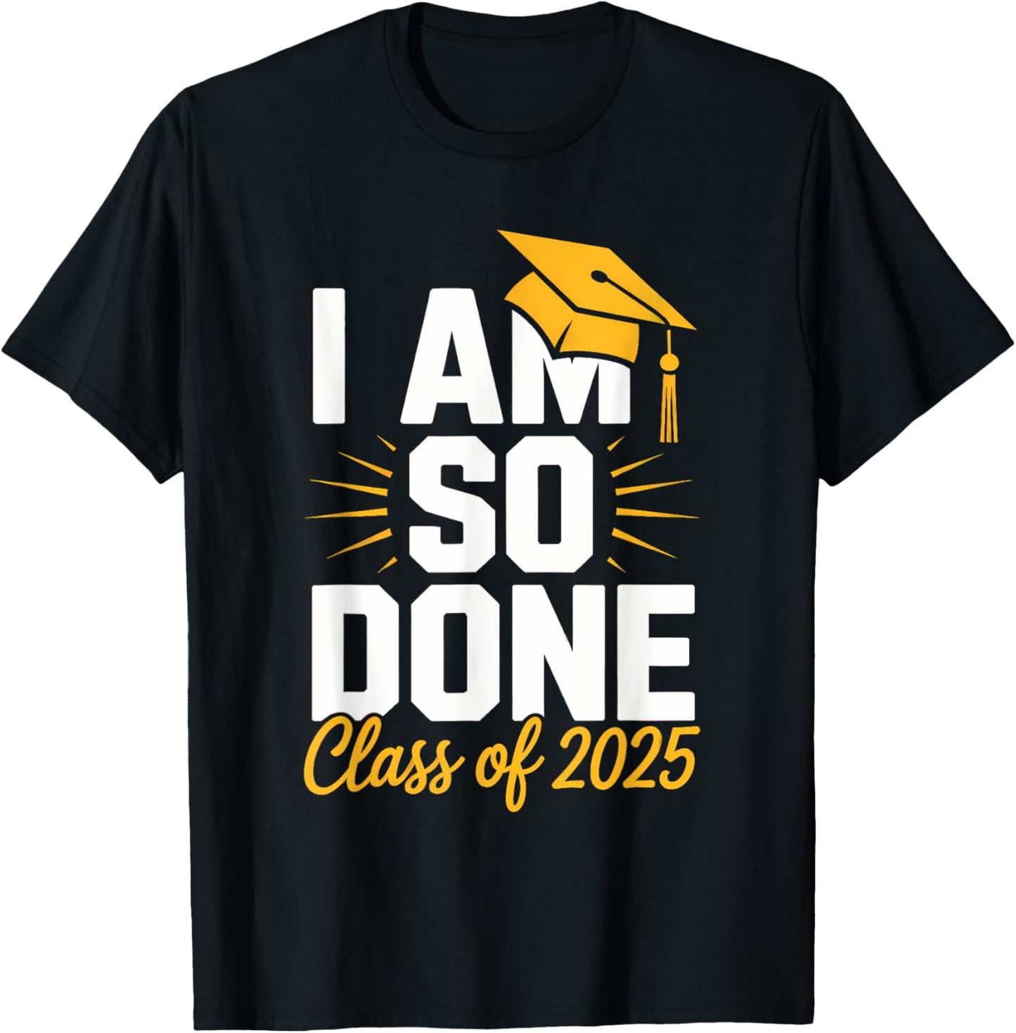 Funny Graduation Class Of 2025 I Am So Done Senior Student T-Shirt