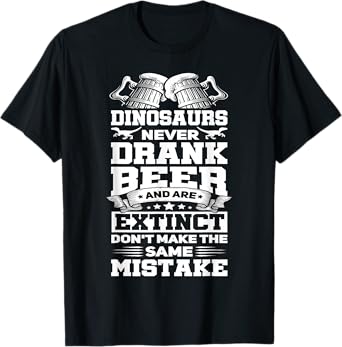 Dinosaurs Never Drunk Beer Funny Craft Beer Drinker Gift T-Shirt