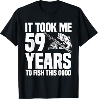 It Took Me 59 Years To Fish This Good 59th Birthday Party T-Shirt