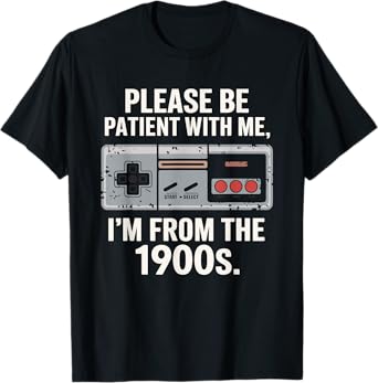 Please Be Patient With Me I'm From The 1900s Vintage Funny T-Shirt