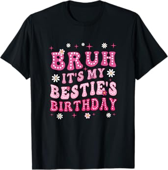 Bruh It's My Bestie's Birthday Funny Best Friend Birthday T-Shirt