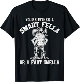 You're Either A Smart Fella Or A Fart Smella T-Shirt
