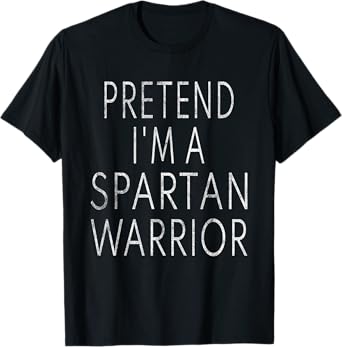 Pretend I'm A Spartan Warrior T-Shirt Easy Halloween Costume T-Shirt