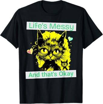 Life’s Messy That’s OK Funny Cat Self Care Mental health T-Shirt