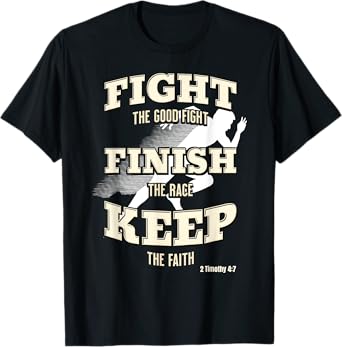 Fight the Good Fight, Finish the Race, Keep the Faith T-Shirt