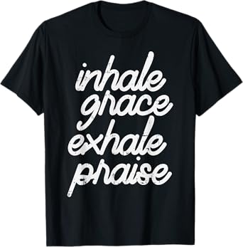 Inhale Grace Exhale Praise God Jesus Faith Christian Gift T-Shirt