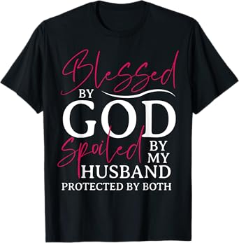 Blessed By God Spoiled By My Husband Wife Mother Christian T-Shirt
