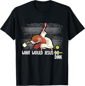What Would Jesus Dink Funny Pickleball Tee Pickle Ball T-Shirt