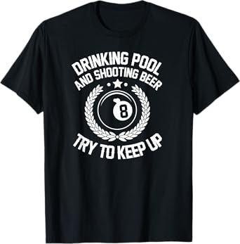 Drinking Pool and Shooting beer Funny Billiards gift present T-Shirt