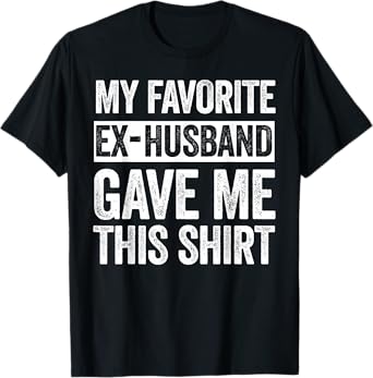 My Favorite Ex-Husband Gave Me This Shirt Funny Ex-Wife T-Shirt