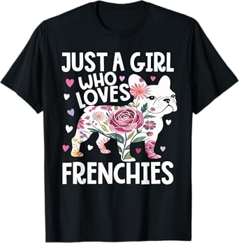 Just A Girl who loves Frenchies French Bulldog Womens T-Shirt