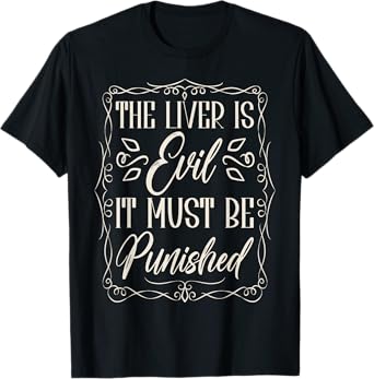 The Liver Is Evil It Must Be Punished T-Shirt