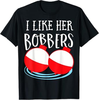 Funny Couple Gift Fishing I Like His Pole I Like Her Bobbers T-Shirt