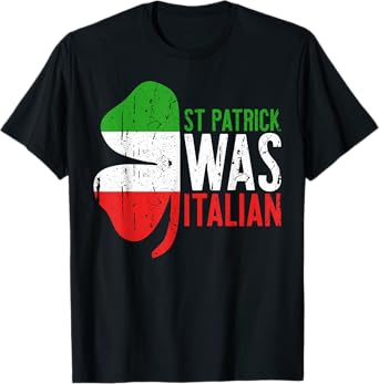 St Patrick Was Italian Shirt Irish Men Women St Patricks Day T-Shirt
