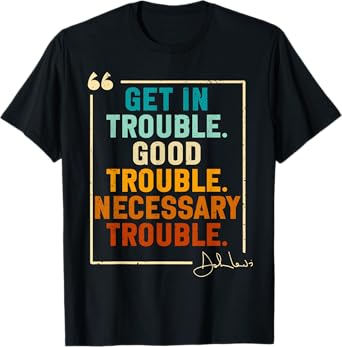 Get In Good Necessary Trouble Civil Rights Social Justice T-Shirt