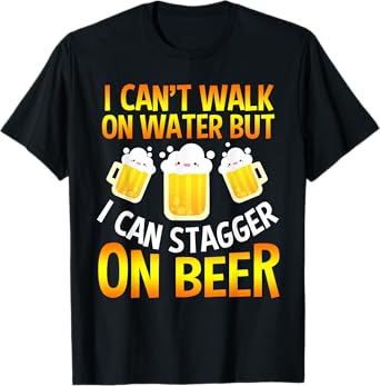 I Cant Walk On Water But I Can Stagger On Beer Gifts Men T-Shirt