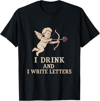 I Drink and I Write Letters Bar Humor Art T-Shirt