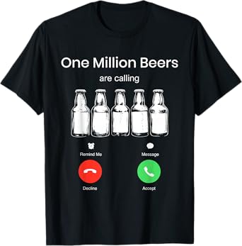 One Minllion Beers are Calling Phone Screen Beer Drink Lover T-Shirt
