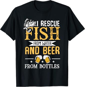 I Rescue Fish From Water And Beer From Bottles T-Shirt