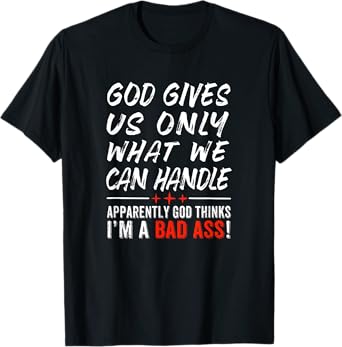 God Give Us Only What We Can Handle T-Shirt