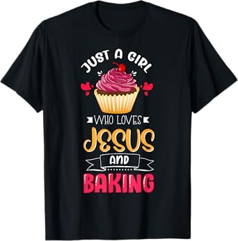 Baker Just A Girl Who Loves Jesus and Baking Lover Christian T-Shirt