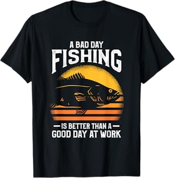A Bad Day Fishing Is Better Than A Good Day At Work T-Shirt