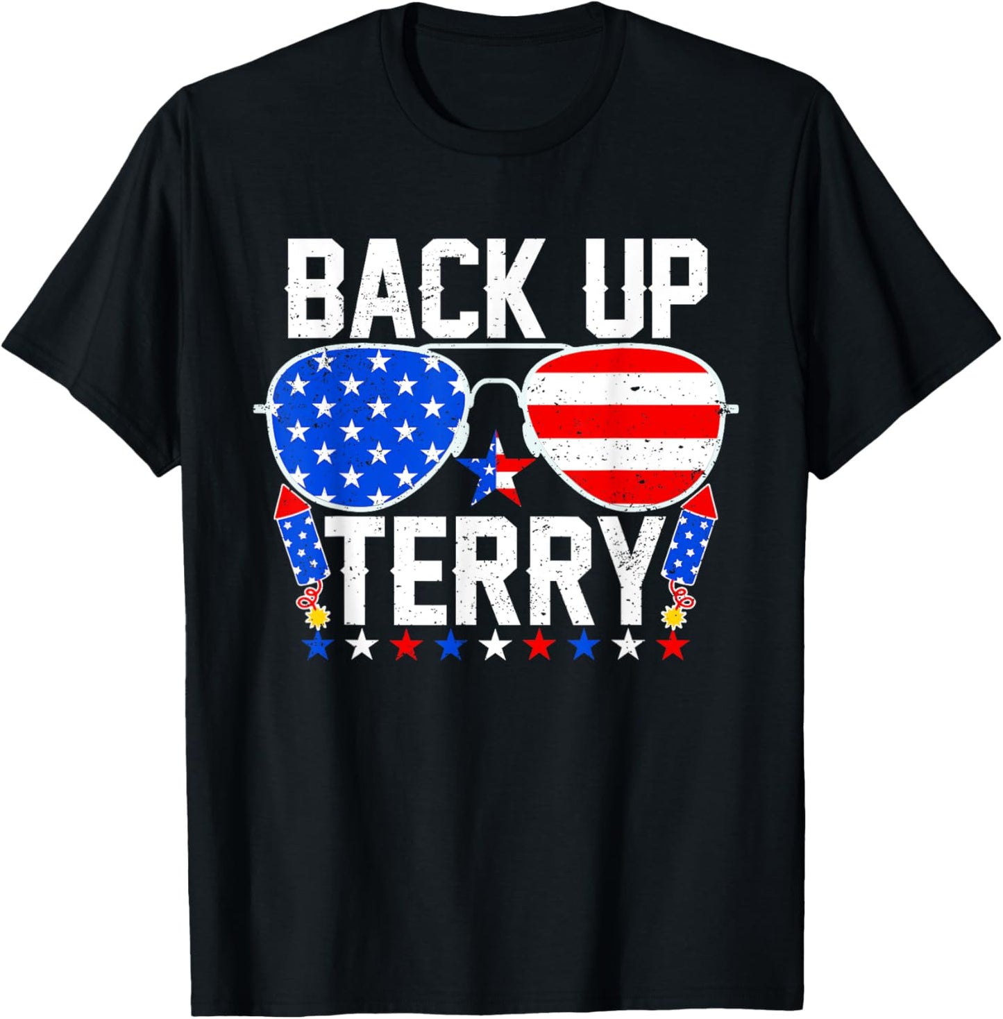 Back Up Terry Funny 4th of July Us Flag Patriotic Fireworks T-Shirt
