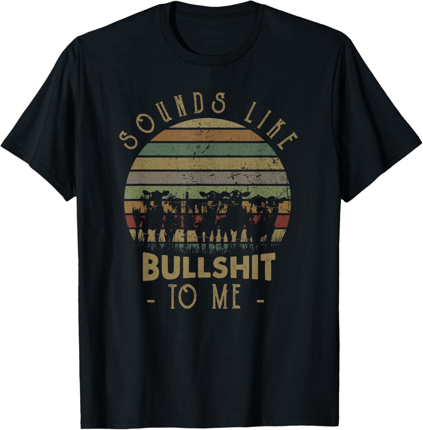 Sounds Like Bullshit To Me Funny Sarcasm Vintage T-Shirt
